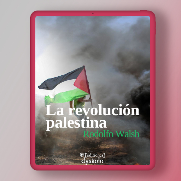 Rodolfo Walsh, cronista en Palestina